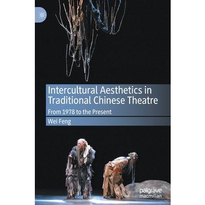 Intercultural Aesthetics in Traditional Chinese TheatreFrom 1978 to the Present