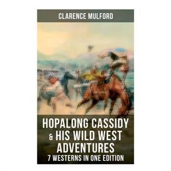 Hopalong Cassidy & His Wild West Adventures - 7 Westerns in One Edition