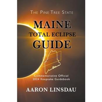 Maine Total Eclipse GuideOfficial Commemorative 2024 Keepsake Guidebook