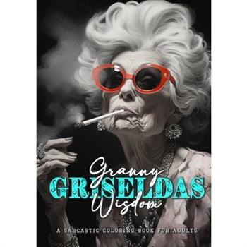 Granny Griseldas Wisdom - a sarcastic Coloring Book for Adults