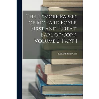 The Lismore Papers of Richard Boyle, First and Great Earl of Cork, Volume 2, part 1