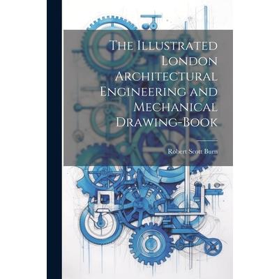 The Illustrated London Architectural Engineering and Mechanical Drawing-Book
