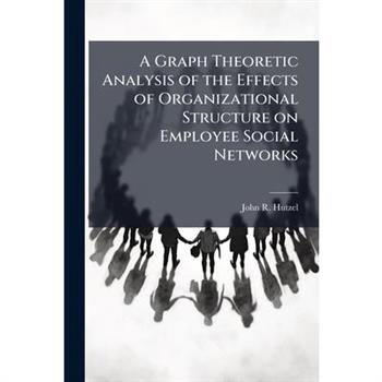 A Graph Theoretic Analysis of the Effects of Organizational Structure on Employee Social Networks