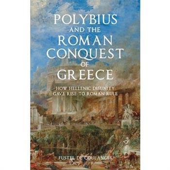 Polybius and the Roman Conquest of Greece