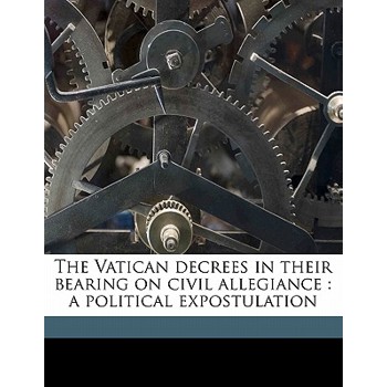The Vatican Decrees in Their Bearing on Civil Allegiance