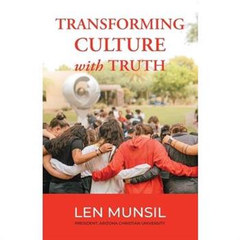 Transforming Culture with Truth Second Edition