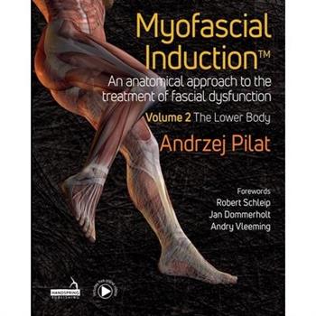 Myofascial Induction(tm) Volume 2: The Lower Body