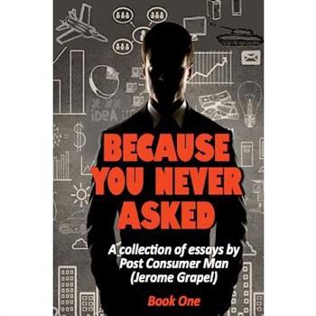 Because You Never Asked (Book One)