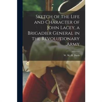 Sketch of the Life and Character of John Lacey, a Brigadier General in the Revolutionary Army