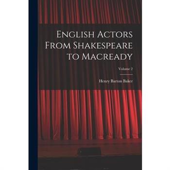 English Actors From Shakespeare to Macready; Volume 2