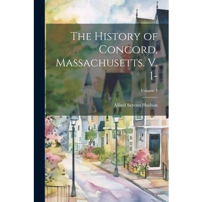 The History of Concord, Massachusetts. V. 1-; Volume 1