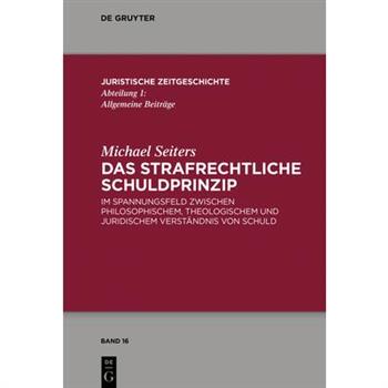 Das Strafrechtliche SchuldprinzipIm Spannungsfeld Zwischen Philosophischem, Theologischem