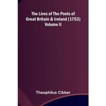 The Lives of the Poets of Great Britain and Ireland (1753) Volume II