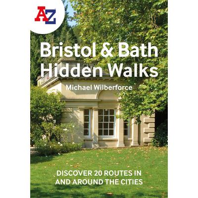 A A-Z Bristol & Bath Hidden Walks: Discover 20 Routes in and Around the Cities