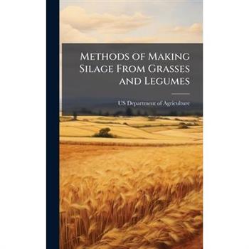 Methods of Making Silage From Grasses and Legumes