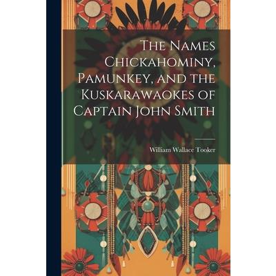 The Names Chickahominy, Pamunkey, and the Kuskarawaokes of Captain John Smith The Names Chickahominy, Pamunkey, and the Kuskarawaokes of Captain John Smith