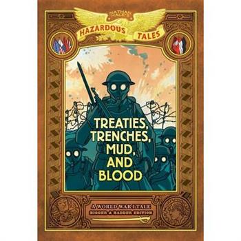 Treaties, Trenches, Mud, and Blood: Bigger & Badder Edition (Nathan Hale's Hazardous Tales #4)
