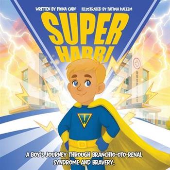 Super Harri. A Boy's Journey Through Branchio-Oto-Renal Syndrome and Bravery.