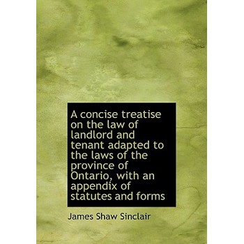 A Concise Treatise on the Law of Landlord and Tenant Adapted to the Laws of the Province of Ontario,