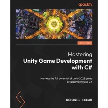 Mastering Unity Game Development with C#