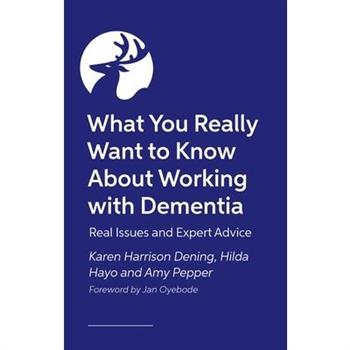 What You Really Want to Know about Working with Dementia