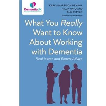 What You Really Want to Know about Working with Dementia