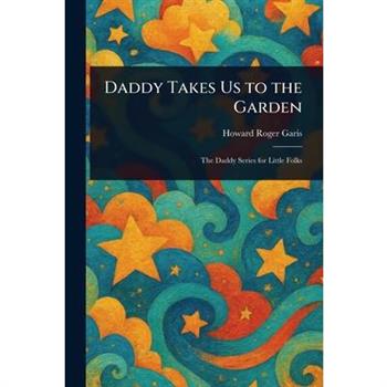 Daddy Takes Us to the Garden