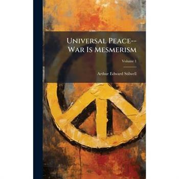 Universal Peace--War Is Mesmerism