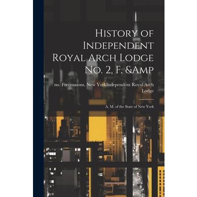 History of Independent Royal Arch Lodge no. 2, F. & A. M. of the State of New York