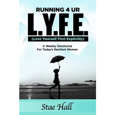 Running 4 UR L.Y.F.E. (Love Yourself First Explicitly) A Weekly Devotional for Today's Resilient Woman