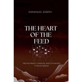 The Heart of the Feed, Mental Health, Creativity, and Connection in Social Spaces