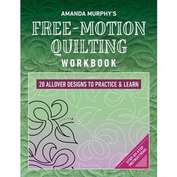 Amanda Murphy's Free-Motion Quilting Workbook Amanda Murphy's Free-Motion Quilting Workbook
