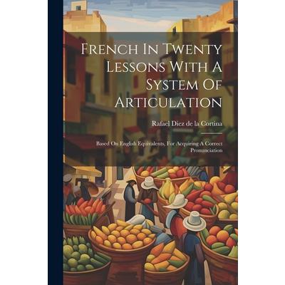 French In Twenty Lessons With A System Of Articulation
