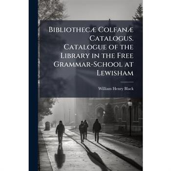 Bibliothec?] Colfan?] Catalogus. Catalogue of the Library in the Free Grammar-School at Lewisham