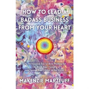 How to Lead a Badass Business from Your Heart
