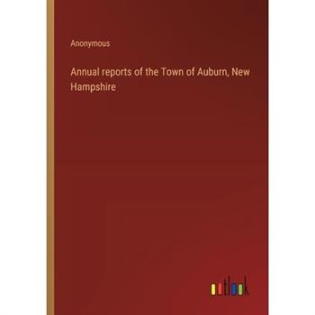 Annual reports of the Town of Auburn, New Hampshire