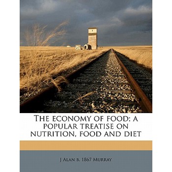 The Economy of Food; A Popular Treatise on Nutrition, Food and Diet