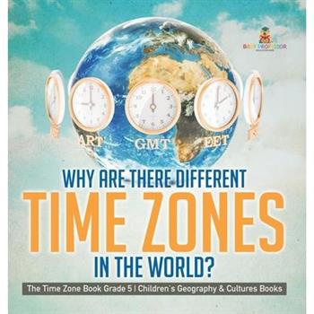 Why Are There Different Time Zones in the World? The Time Zone Book Grade 5 Children's Geography & Cultures Books
