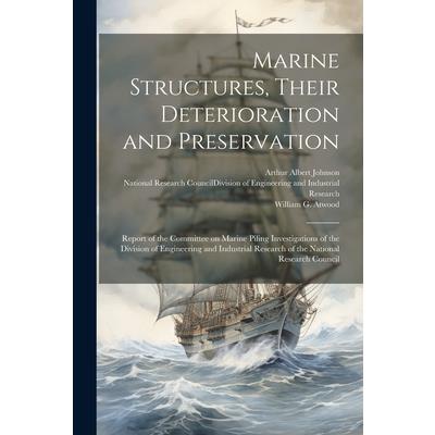 Marine Structures, Their Deterioration and Preservation; Report of the Committee on Marine Piling Investigations of the Division of Engineering and Industrial Research of the National Research Council