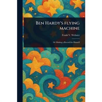Ben Hardy's Flying Machine