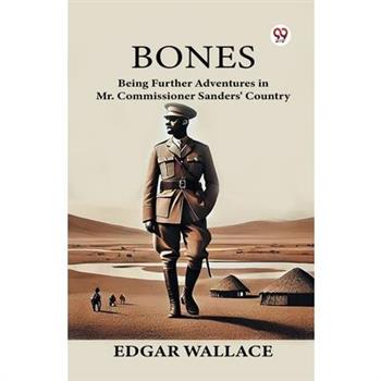 Bones Being Further Adventures in Mr. Commissioner Sanders’ Country