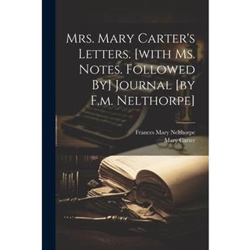 Mrs. Mary Carter's Letters. [with Ms. Notes. Followed By] Journal [by F.m. Nelthorpe]
