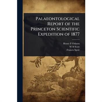 Palaeontological Report of the Princeton Scientific Expedition of 1877