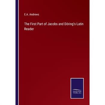 The First Part of Jacobs and D繹ring's Latin Reader