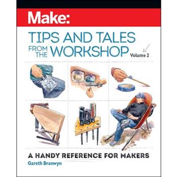 Make: Tips and Tales from the Workshop Volume 2