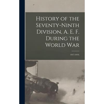 History of the Seventy-ninth Division, A. E. F. During the World War