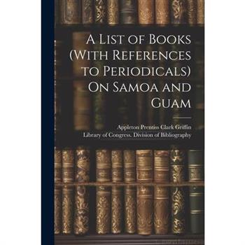 A List of Books (With References to Periodicals) On Samoa and Guam