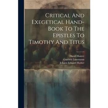 Critical And Exegetical Hand-book To The Epistles To Timothy And Titus