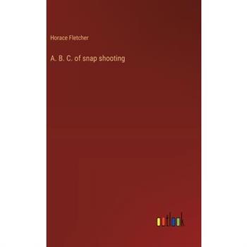 A. B. C. of snap shooting