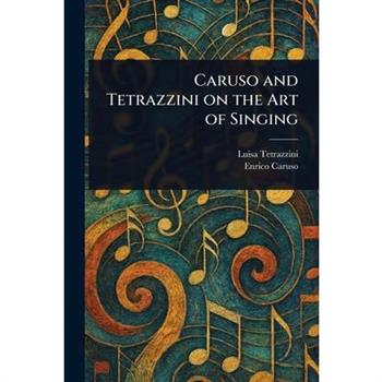 Caruso and Tetrazzini on the Art of Singing